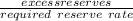 \frac{excess reserves}{required \ reserve\ rate}