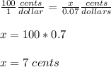 \frac{100}{1} \frac{cents}{dollar}=\frac{x}{0.07} \frac{cents}{dollars}\\ \\x=100*0.7\\ \\x=7\ cents