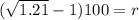 (\sqrt{1.21} - 1)100=r