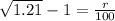 \sqrt{1.21} - 1 = \frac{r}{100}
