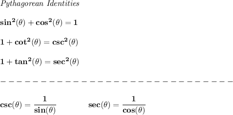 \bf \textit{Pythagorean Identities}&#10;\\ \quad \\&#10;sin^2(\theta)+cos^2(\theta)=1&#10;\\ \quad \\&#10;1+cot^2(\theta)=csc^2(\theta)&#10;\\ \quad \\&#10;1+tan^2(\theta)=sec^2(\theta)\\\\&#10;-----------------------------\\\\&#10;csc(\theta)=\cfrac{1}{sin(\theta)}\qquad \qquad sec(\theta)=\cfrac{1}{cos(\theta)}