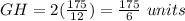 GH=2(\frac{175}{12})=\frac{175}{6}\ units
