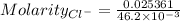 Molarity_{Cl^-}=\frac{0.025361}{46.2\times 10^{-3}}