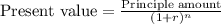 \textup{Present value}=\frac{\textup{Principle amount}}{(1+r)^n}