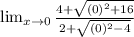 \lim_{x \to 0}\frac{4 + \sqrt{(0)^{2} + 16}}{2 + \sqrt{(0)^{2} - 4}}