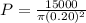 P = \frac{15000}{\pi(0.20)^2}
