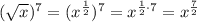 (\sqrt{x} )^7 = (x^\frac{1}{2})^7 = x^{\frac{1}{2} \cdot 7} = x^\frac{7}{2}