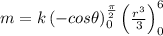 m=k\left ( -cos\theta \right )_0^{\frac{\pi }{2}}\left ( \frac{r^3}{3}\right )_{0}^{6}