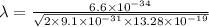 \lambda=\frac{6.6\times10^{-34}}{\sqrt{2\times9.1\times10^{-31}\times13.28\times10^{-19}} }