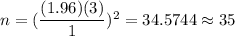 n=(\dfrac{(1.96)(3)}{1})^2=34.5744\approx35