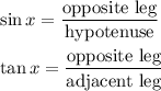 \sin x=\dfrac{\text{opposite leg}}{\text{hypotenuse}}\\ \\\tan x=\dfrac{\text{opposite leg}}{\text{adjacent leg}}