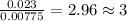 \frac{0.023}{0.00775}=2.96\approx 3