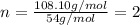 n=\frac{108.10g/mol}{54g/mol}=2