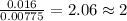 \frac{0.016}{0.00775}=2.06\approx 2