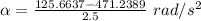 \alpha=\frac {125.6637-471.2389}{2.5}\ rad/s^2
