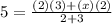 5=\frac{(2)(3)+(x)(2)}{2+3}