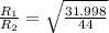 \frac{R_1}{R_2}=\sqrt{\frac{31.998}{44}}