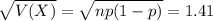 \sqrt{V(X)} = \sqrt{np(1-p)} = 1.41