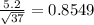 \frac{5.2}{\sqrt{37} } =0.8549
