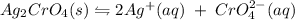 Ag_{2}CrO_4(s) \leftrightharpoons  2Ag^{+}(aq)\;+\;CrO_{4}^{2-}(aq)