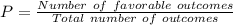 P=\frac {Number\ of\ favorable\ outcomes}{Total\ number\ of\ outcomes}