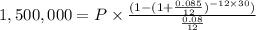 1,500,000=P\times\frac{(1-(1+\frac{0.085}{12})^{-12\times30})}{\frac{0.08}{12}}