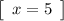 \left[\begin{array}{ccc}x=5\end{array}\right]