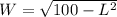 W=\sqrt{100-L^2}