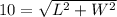 10=\sqrt{L^2+W^2}