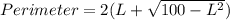 Perimeter=2(L+\sqrt{100-L^2})
