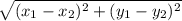 \sqrt{( x_{1}-x_{2})^2+(y_{1}-y_{2})^2}
