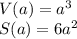 V(a) = a^3 \\S(a) =6a^2