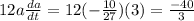 12a\frac{da}{dt} =12(-\frac{10}{27} )(3) = \frac{-40}{3}
