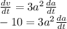 \frac{dv}{dt} =3a^2 \frac{da}{dt} \\-10 = 3a^2 \frac{da}{dt}