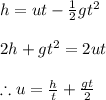 h=ut-\frac{1}{2}gt^{2}\\\\2h+gt^{2}=2ut\\\\\therefore u=\frac{h}{t}+\frac{gt}{2}
