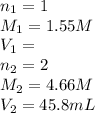 n_1=1\\M_1=1.55 M\\V_1=\\n_2=2\\M_2=4.66 M\\V_2=45.8 mL