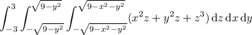 \displaystyle\int_{-3}^3\int_{-\sqrt{9-y^2}}^{\sqrt{9-y^2}}\int_{-\sqrt{9-x^2-y^2}}^{\sqrt{9-x^2-y^2}}(x^2z+y^2z+z^3)\,\mathrm dz\,\mathrm dx\,\mathrm dy