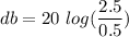 db=20\ log(\dfrac{2.5}{0.5})