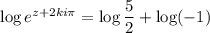 \log e^{z+2ki\pi}=\log\dfrac52+\log(-1)