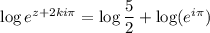 \log e^{z+2ki\pi}=\log\dfrac52+\log(e^{i\pi})