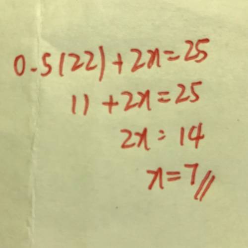 (0.5*22) + 2x = 25 solve for x show your work