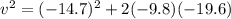 v^2 = (-14.7)^2 + 2(-9.8)(-19.6)