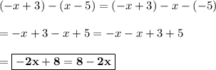 (-x+3) - (x-5) = (-x+3) -x - (-5)\\\\= -x + 3 -x + 5 = -x -x + 3 + 5\\\\=\boxed{\bf{-2x + 8 = 8 -2x}}