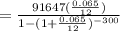 =\frac{91647(\frac{0.065}{12})}{1-(1+\frac{0.065}{12})^{-300}}