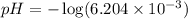 pH=-\log (6.204\times 10^{-3})