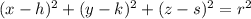 (x-h)^2+(y-k)^2+(z-s)^2= r^2