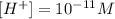 [H^+]=10^{-11} M