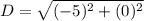 D =\sqrt{(-5)^2+(0)^2}