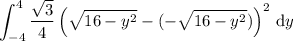 \displaystyle\int_{-4}^4\frac{\sqrt3}4\left(\sqrt{16-y^2}-(-\sqrt{16-y^2})\right)^2\,\mathrm dy
