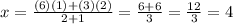 x=\frac{(6)(1)+(3)(2)}{2+1}=\frac{6+6}{3}=\frac{12}{3}=4